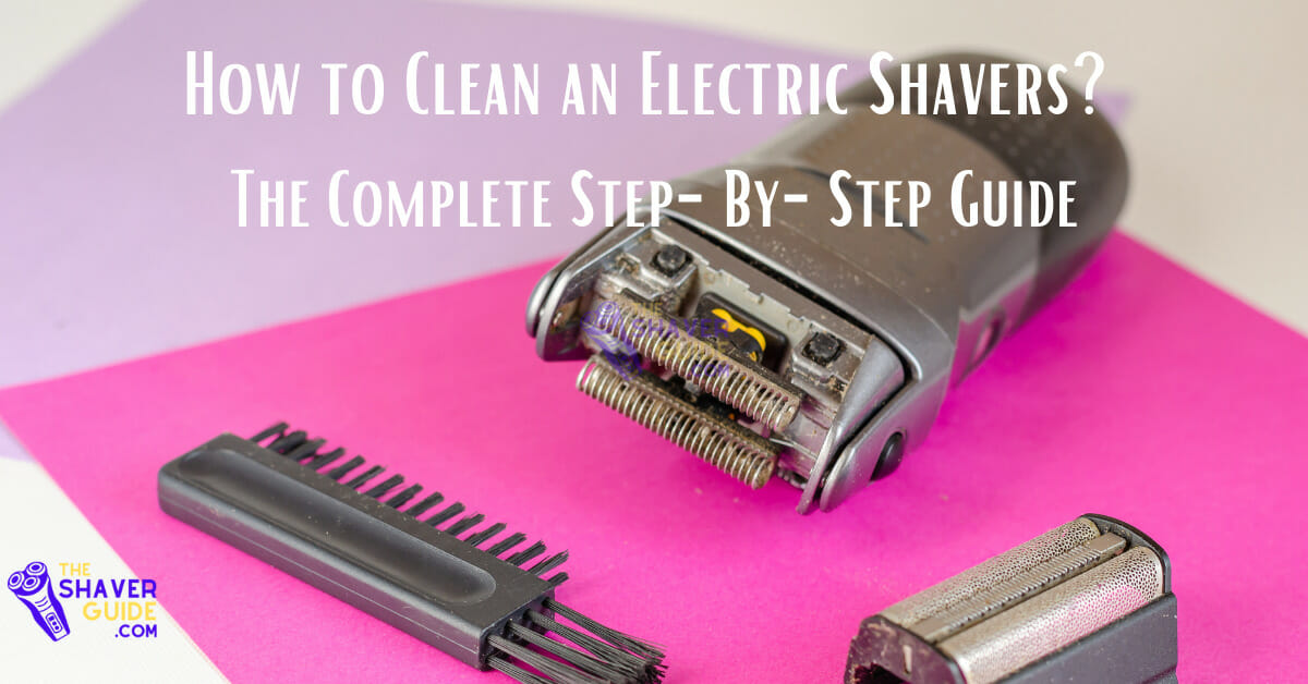 How To Clean An Electric Shaver In