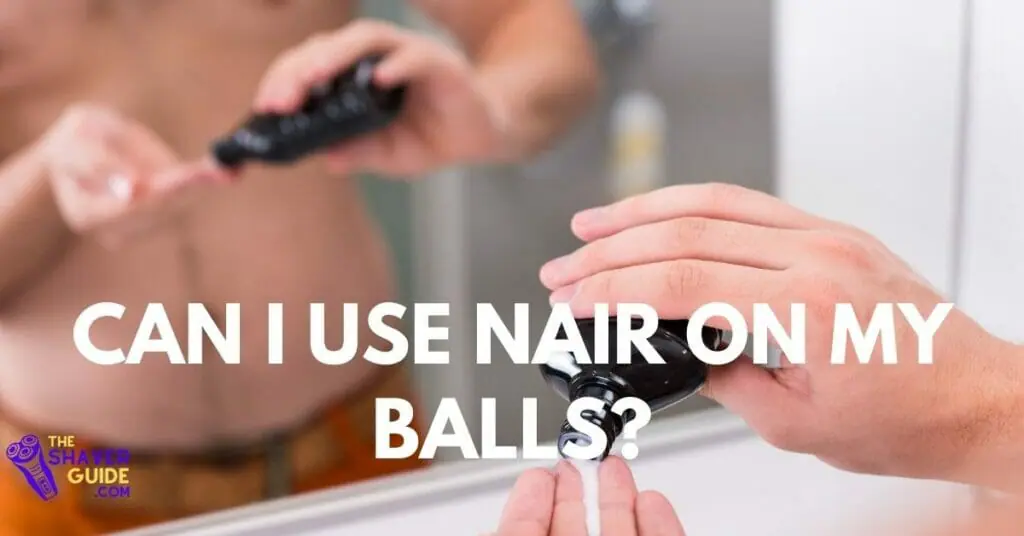 Can You Use Nair On Your Balls? (Safety Guide 2023)