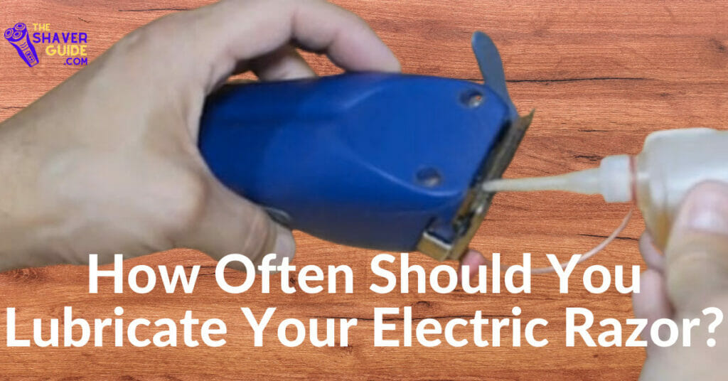 how often should you lubricate electric razor