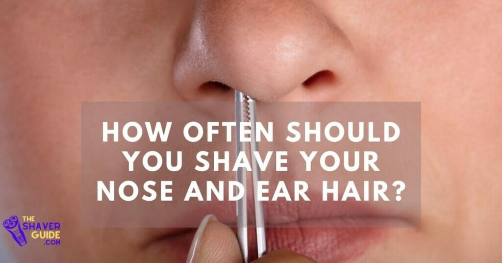 how often should you-removing-pubic-nose-and-ear-hair