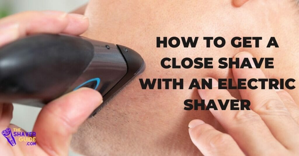 How-to-Get-a-Close-Shave-with-an-Electric-Shaver-