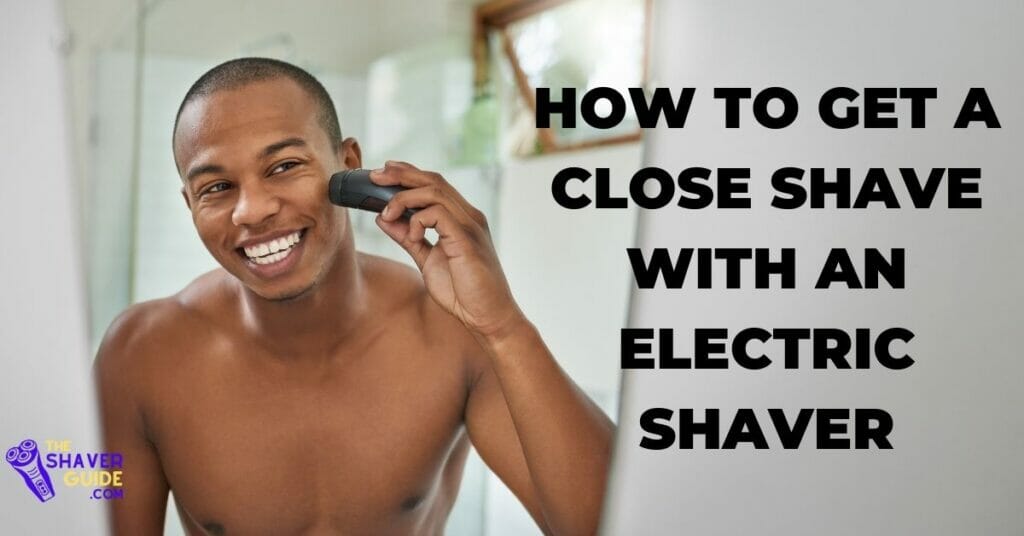 How-to-Get-a-Close-Shave-with-an-Electric-Shaver