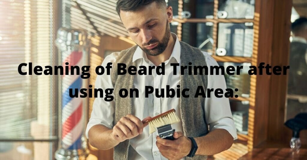 Must-clean-beard-trimmer-after-using-on-pubic-hairs
