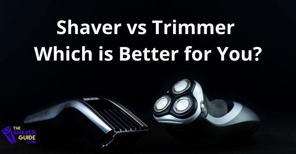 Shaver-vs-Trimmer-which-is-better-for-you