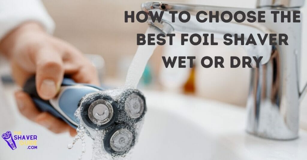 how to choose the best foil shaver