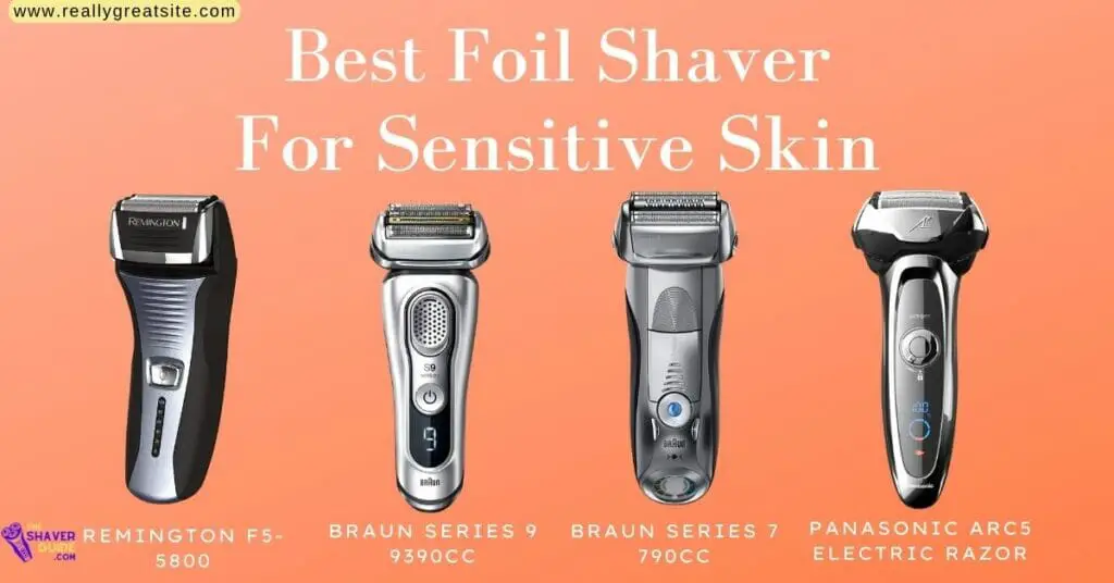 Top 6 Best Foil Shavers For Sensitive Skin in January 2024