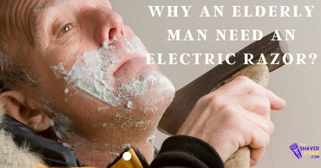 Why-an-elderly-man-need-an-electric-razor