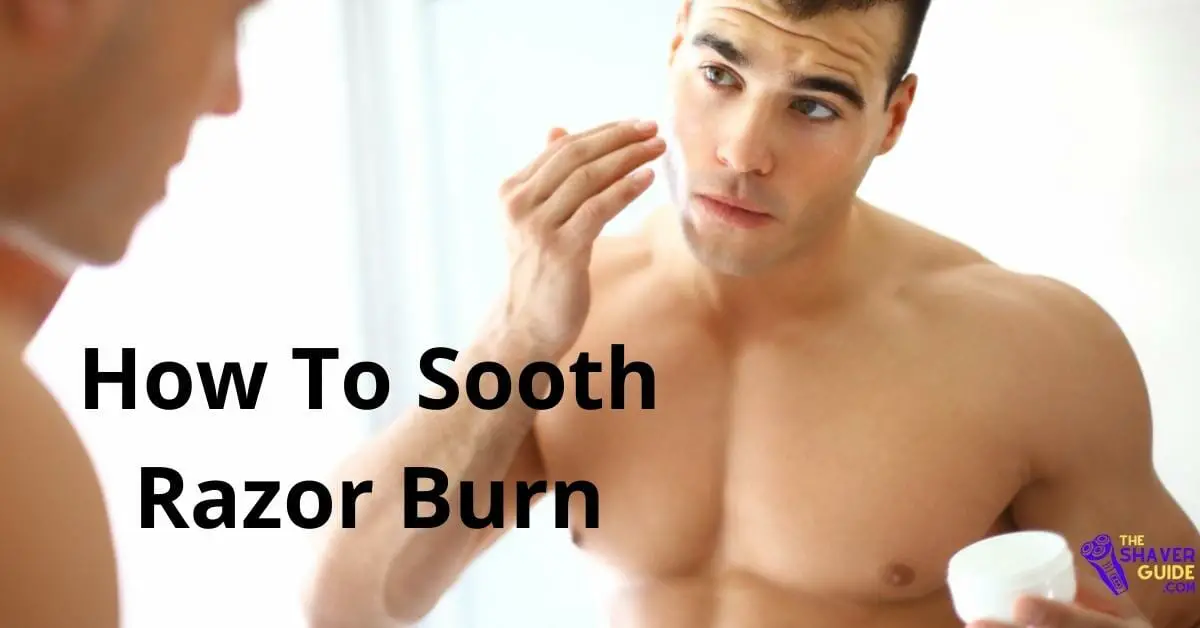 How Long Does Razor Burn Last Causes And Treatment The Shaver Guide 