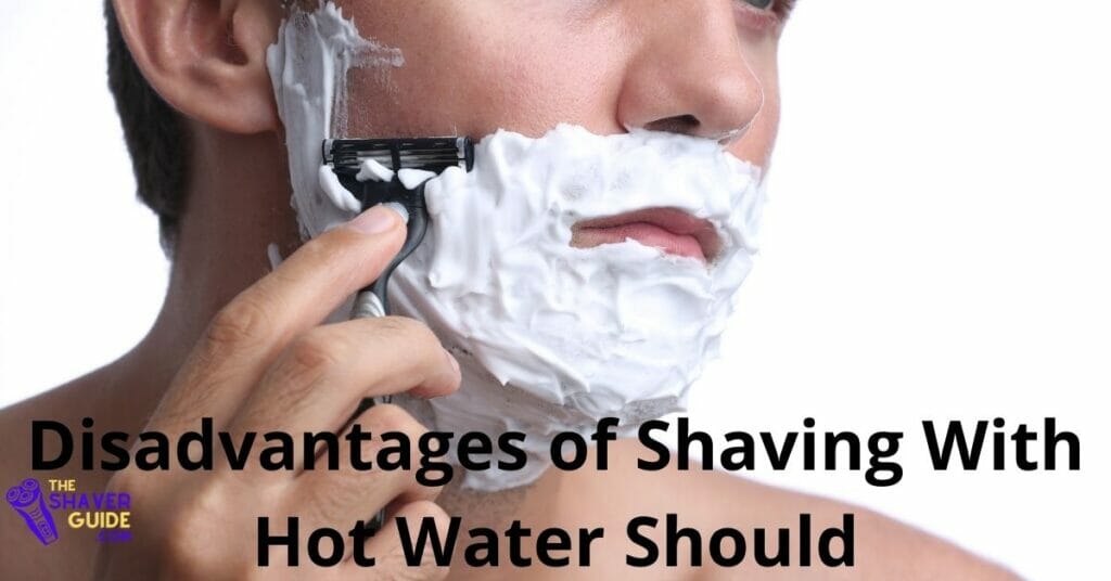 Disadvantages of shaving with hot water