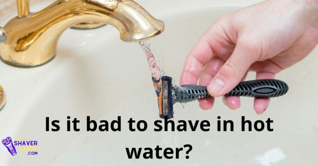 is it bad to shave in hot water