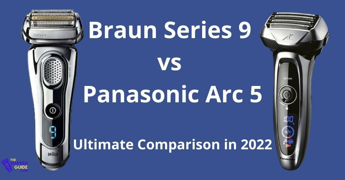 braun-series-9-vs-panasonic-arc-5-the-ultimate-comparison-in-2024