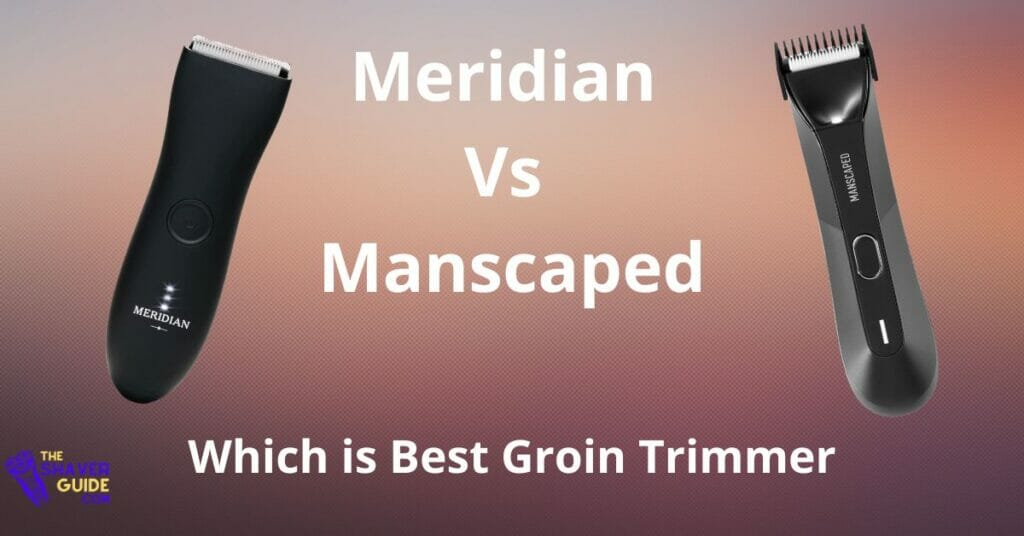 Meridian vs Manscaped Which is best Pubic Hair Trimmer