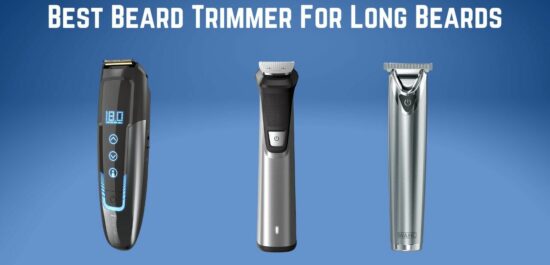 Top 8 Best Beard Trimmer For Long Beards