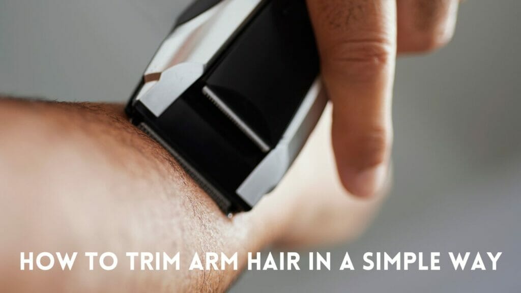 Trimming Arm Hair
