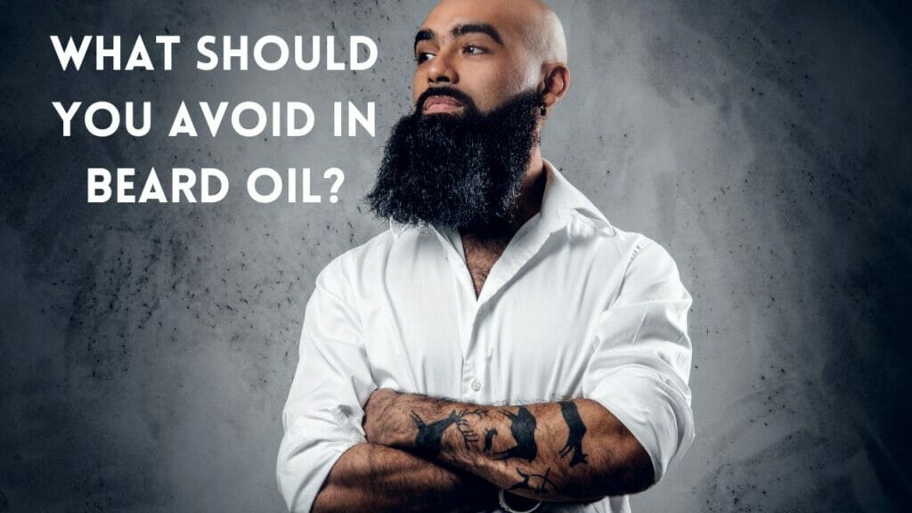 What Should You Avoid in Beard Oil